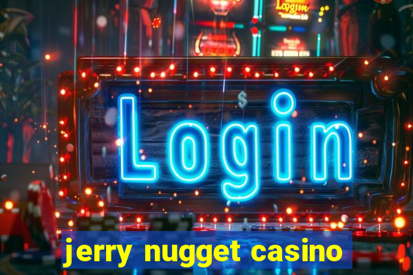 jerry nugget casino