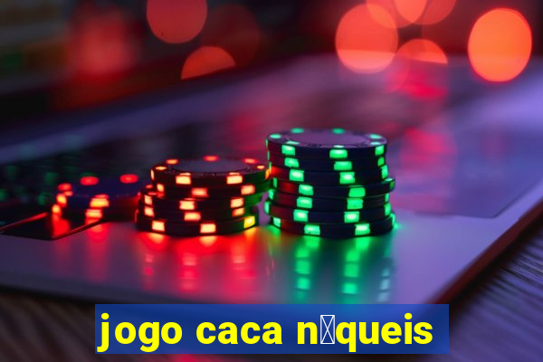 jogo caca n铆queis