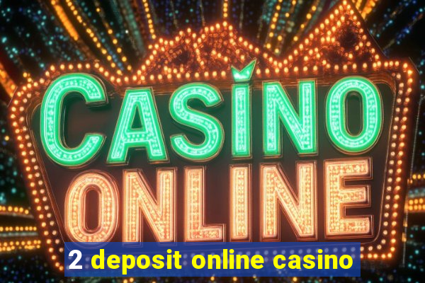 2 deposit online casino