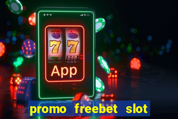 promo freebet slot member baru tanpa deposit 2021