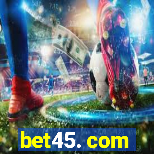 bet45. com