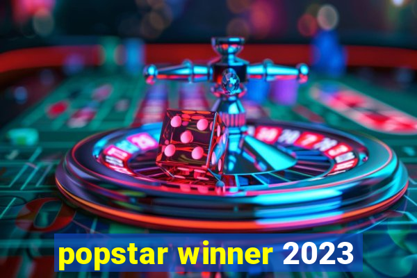 popstar winner 2023