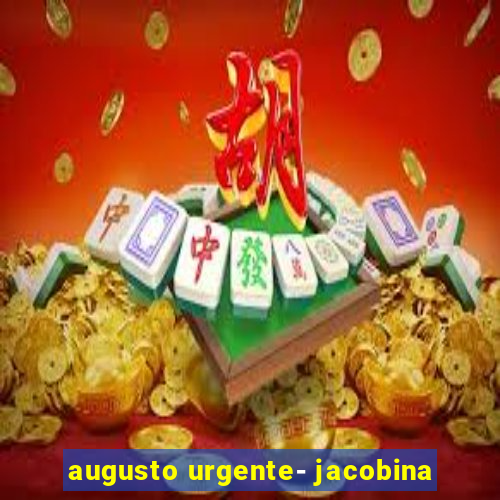 augusto urgente- jacobina