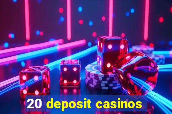 20 deposit casinos