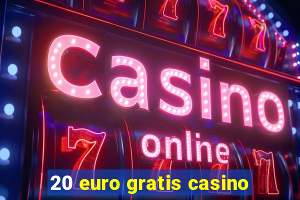 20 euro gratis casino