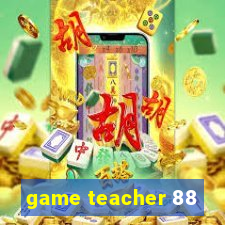 game teacher 88