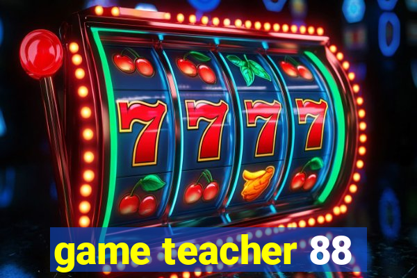 game teacher 88