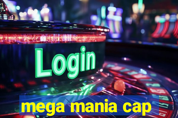 mega mania cap