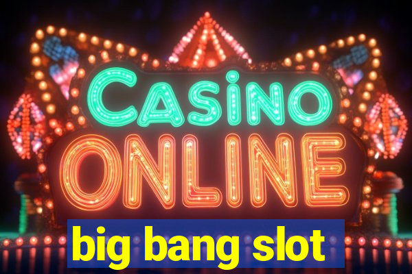 big bang slot