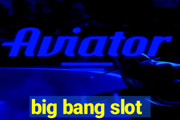 big bang slot