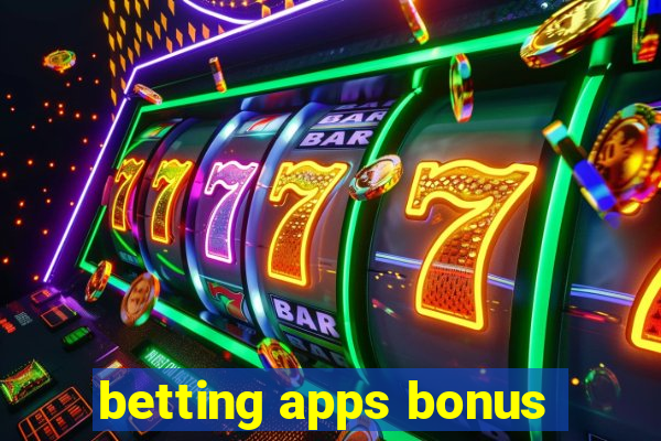 betting apps bonus