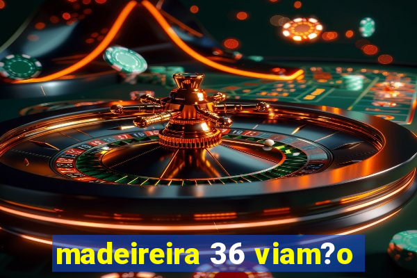 madeireira 36 viam?o