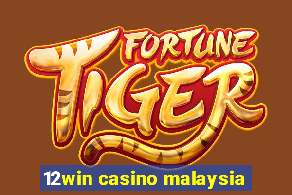 12win casino malaysia