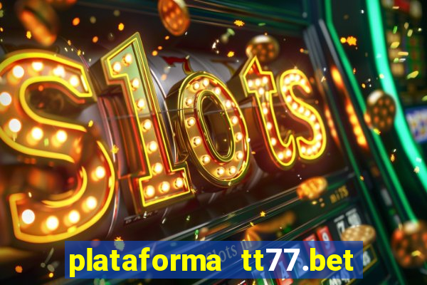 plataforma tt77.bet é confiável