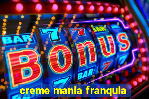 creme mania franquia