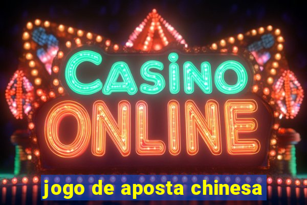 jogo de aposta chinesa