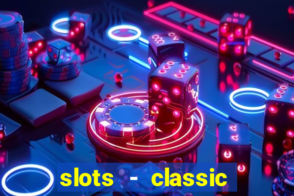 slots - classic vegas casino