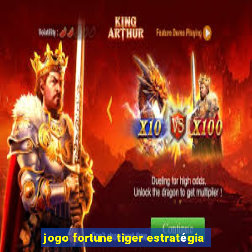 jogo fortune tiger estratégia