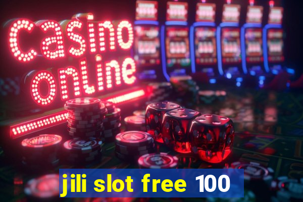 jili slot free 100