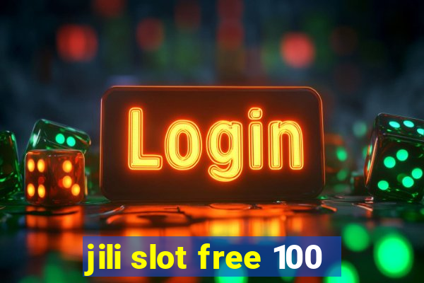 jili slot free 100