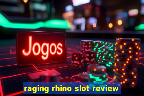 raging rhino slot review