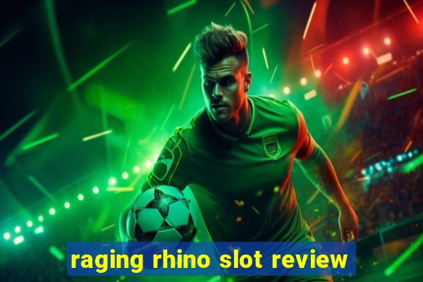 raging rhino slot review