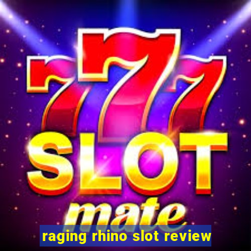 raging rhino slot review