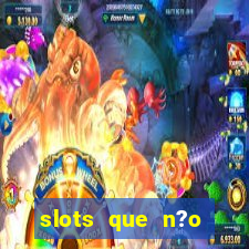 slots que n?o precisa depositar para sacar