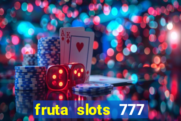 fruta slots 777 paga mesmo