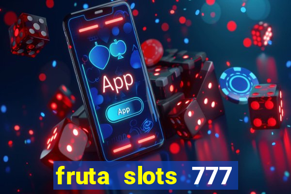 fruta slots 777 paga mesmo