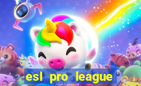 esl pro league jogos de hoje