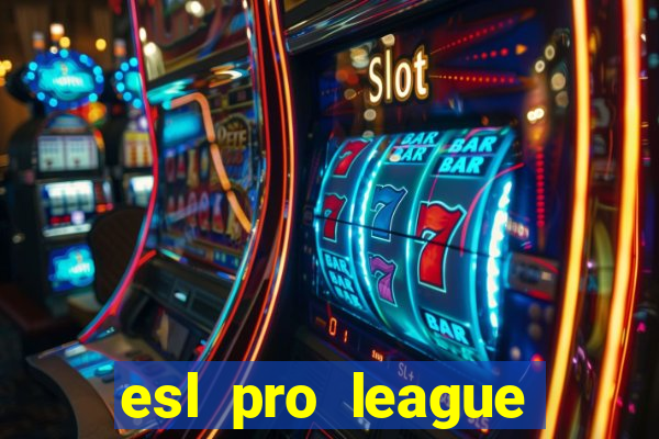 esl pro league jogos de hoje