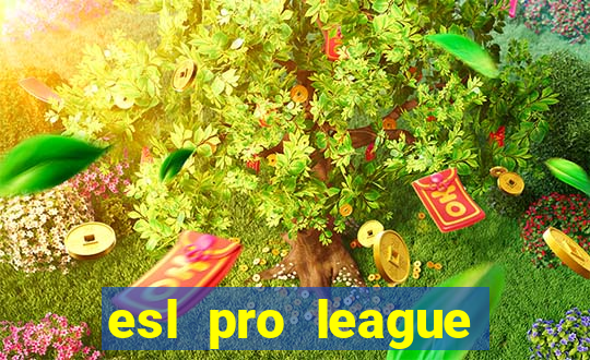 esl pro league jogos de hoje