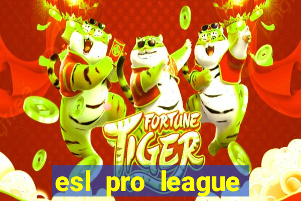 esl pro league jogos de hoje