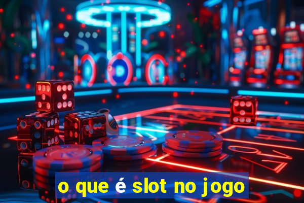 o que é slot no jogo