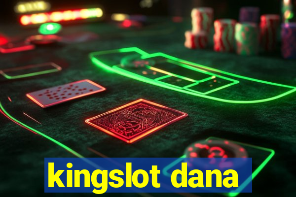 kingslot dana