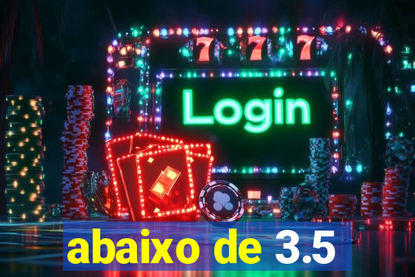 abaixo de 3.5