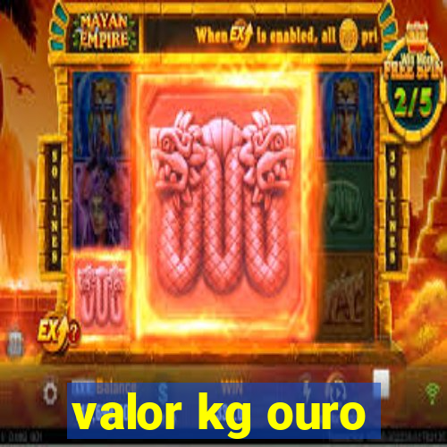 valor kg ouro