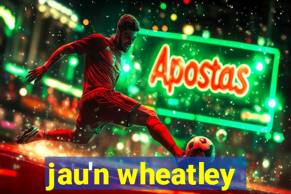 jau'n wheatley