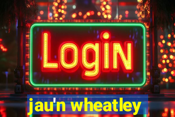 jau'n wheatley