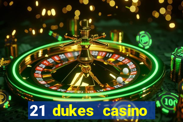 21 dukes casino play online