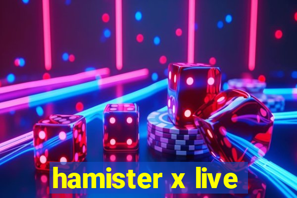 hamister x live