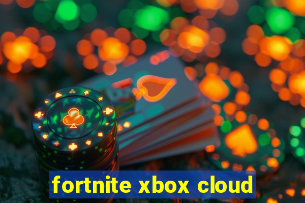 fortnite xbox cloud