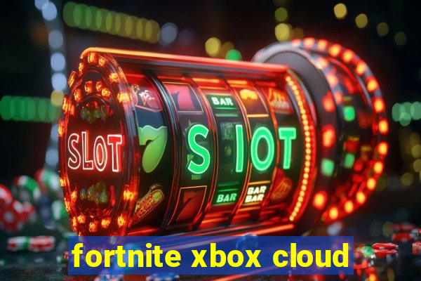 fortnite xbox cloud