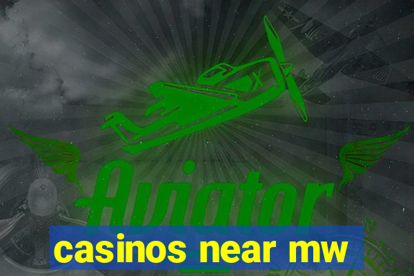 casinos near mw