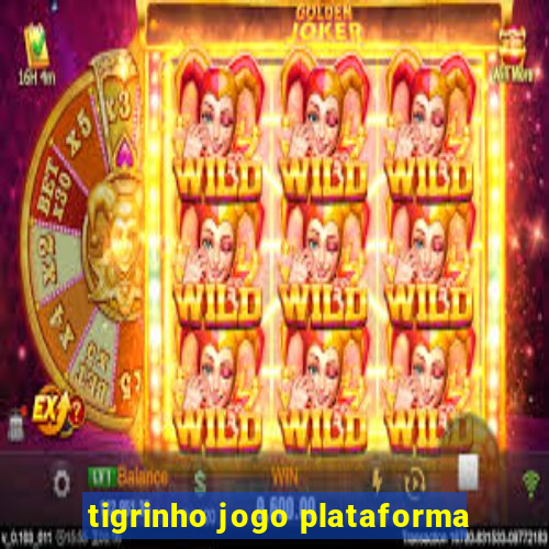 tigrinho jogo plataforma