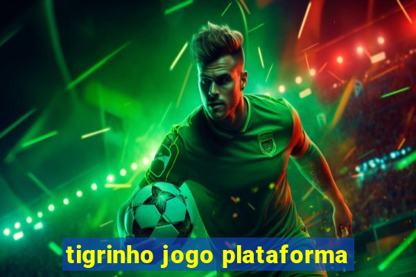 tigrinho jogo plataforma