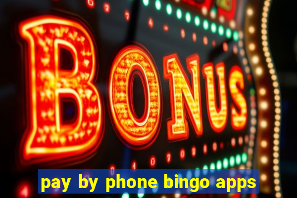 pay by phone bingo apps