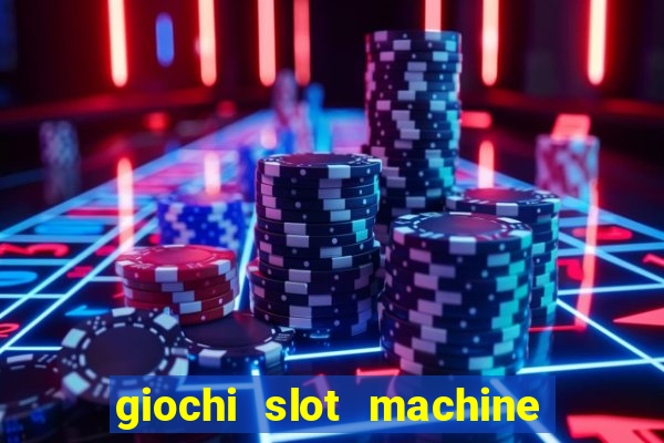 giochi slot machine gratis senza registrazione