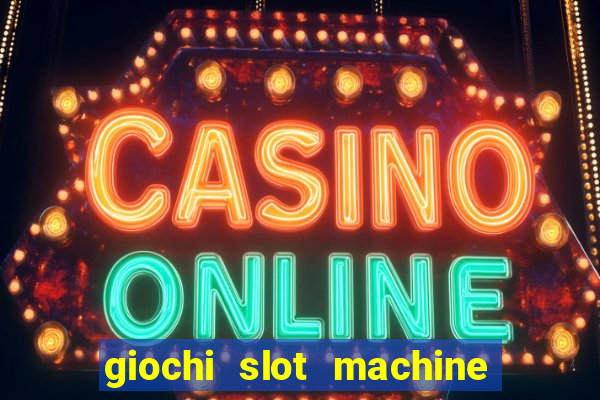 giochi slot machine gratis senza registrazione